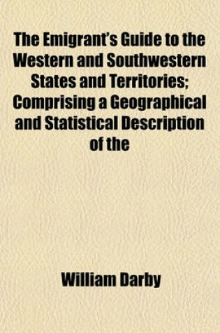 Cover of The Emigrant's Guide to the Western and Southwestern States and Territories; Comprising a Geographical and Statistical Description of the