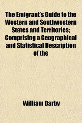 Book cover for The Emigrant's Guide to the Western and Southwestern States and Territories; Comprising a Geographical and Statistical Description of the