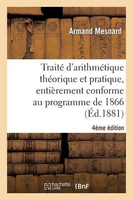 Cover of Traite d'Arithmetique Theorique Et Pratique, Entierement Conforme Au Programme de 1866, 4e Edition