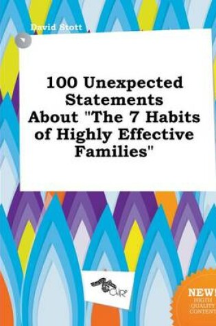 Cover of 100 Unexpected Statements about the 7 Habits of Highly Effective Families