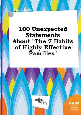 Book cover for 100 Unexpected Statements about the 7 Habits of Highly Effective Families