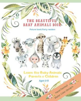 Book cover for The Beautiful Baby Animals Book Picture Book Early Readers The Learn the baby animals parents and children Ages 0-8