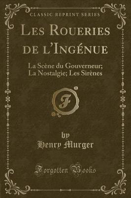 Book cover for Les Roueries de l'Ingénue: La Scène du Gouverneur; La Nostalgie; Les Sirènes (Classic Reprint)