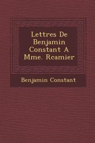 Cover of Lettres de Benjamin Constant a Mme. R Camier