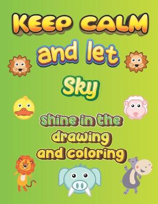 Book cover for keep calm and let Sky shine in the drawing and coloring