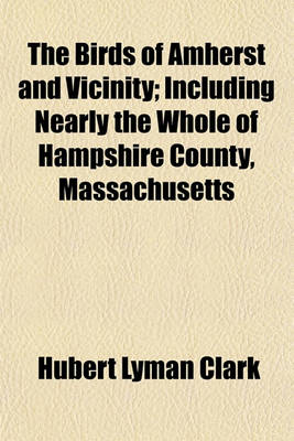 Book cover for The Birds of Amherst and Vicinity; Including Nearly the Whole of Hampshire County, Massachusetts