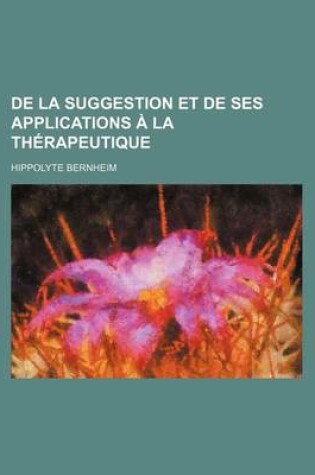 Cover of de la Suggestion Et de Ses Applications a la Therapeutique