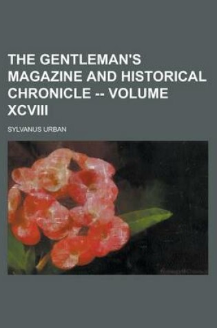 Cover of The Gentleman's Magazine and Historical Chronicle -- Volume XCVIII