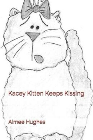 Cover of Kacey Kitten Keeps Kissing