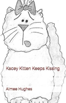 Book cover for Kacey Kitten Keeps Kissing