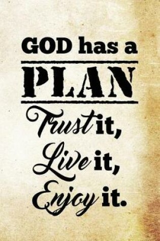 Cover of God has a plan. Trust it, live it, enjoy it.