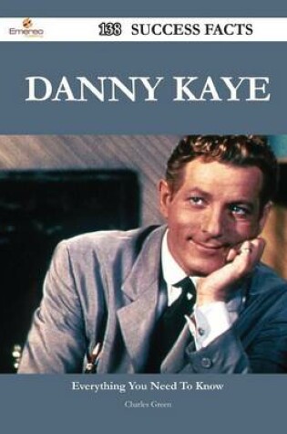 Cover of Danny Kaye 138 Success Facts - Everything You Need to Know about Danny Kaye