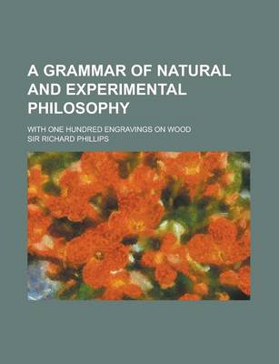 Book cover for A Grammar of Natural and Experimental Philosophy; With One Hundred Engravings on Wood