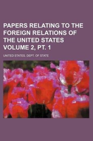 Cover of Papers Relating to the Foreign Relations of the United States Volume 2, PT. 1