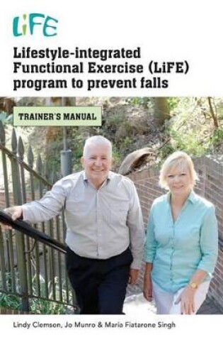 Cover of Lifestyle-Integrated Functional Exercise (LiFE) Program to Prevent Falls