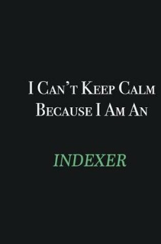 Cover of I cant Keep Calm because I am an Indexer