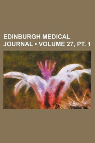 Cover of Edinburgh Medical Journal (Volume 27, PT. 1)