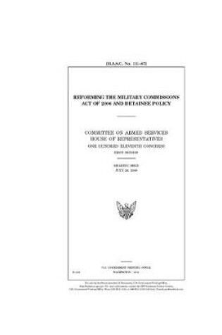 Cover of Reforming the Military Commissions Act of 2006 and detainee policy