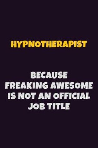 Cover of Hypnotherapist, Because Freaking Awesome Is Not An Official Job Title