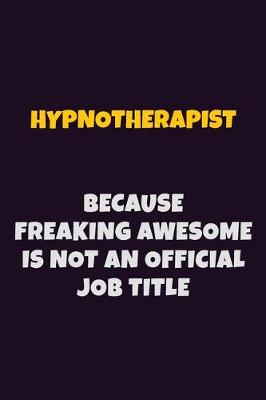 Book cover for Hypnotherapist, Because Freaking Awesome Is Not An Official Job Title