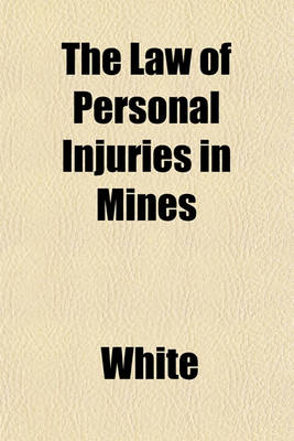 Book cover for The Law of Personal Injuries in Mines