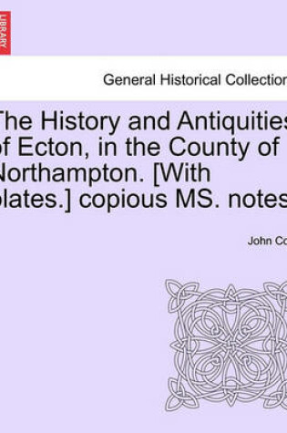 Cover of The History and Antiquities of Ecton, in the County of Northampton. [With Plates.] Copious Ms. Notes.