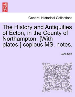 Book cover for The History and Antiquities of Ecton, in the County of Northampton. [With Plates.] Copious Ms. Notes.