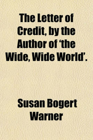 Cover of The Letter of Credit, by the Author of 'The Wide, Wide World'.