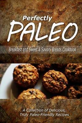 Book cover for Perfectly Paleo - Breakfast and Sweet & Savory Breads Cookbook