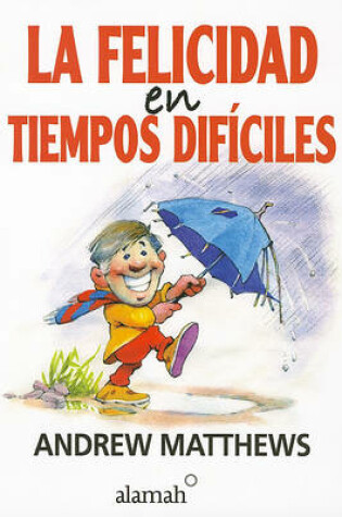 Cover of La Felicidad en Tiempos Dificiles