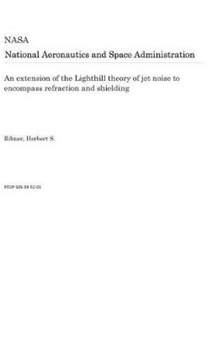 Cover of An Extension of the Lighthill Theory of Jet Noise to Encompass Refraction and Shielding