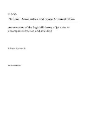 Book cover for An Extension of the Lighthill Theory of Jet Noise to Encompass Refraction and Shielding