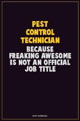 Book cover for Pest Control Technician, Because Freaking Awesome Is Not An Official Job Title