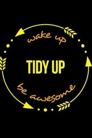 Cover of Wake Up Tidy Up Be Awesome Gift Notebook for a Chambermaid, Wide Ruled Journal