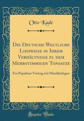 Book cover for Die Deutsche Weltliche Liedweise in Ihrem Verhaltnisse Zu Dem Mehrstimmigen Tonsatze