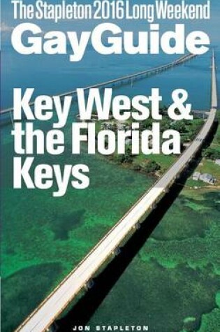 Cover of Key West & the Florida Keys - The Stapleton 2016 Long Weekend Gay Guide