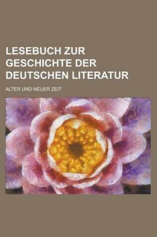 Cover of Lesebuch Zur Geschichte Der Deutschen Literatur; Alter Und Neuer Zeit