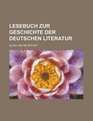 Book cover for Lesebuch Zur Geschichte Der Deutschen Literatur; Alter Und Neuer Zeit