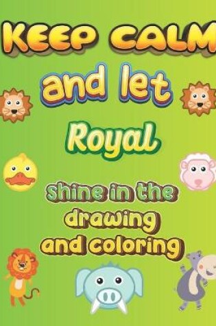 Cover of keep calm and let Royal shine in the drawing and coloring