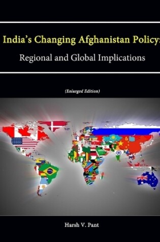 Cover of India's Changing Afghanistan Policy: Regional and Global Implications (Enlarged Edition)