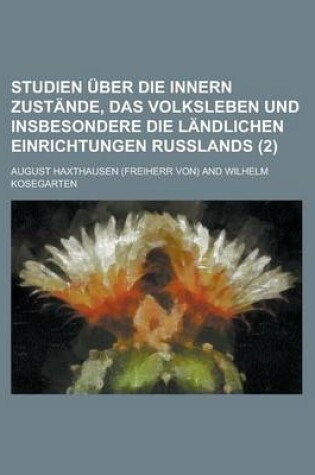 Cover of Studien Uber Die Innern Zustande, Das Volksleben Und Insbesondere Die Landlichen Einrichtungen Russlands (2)