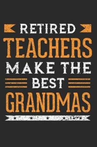 Cover of Retired Teachers Make the Best Grandmas