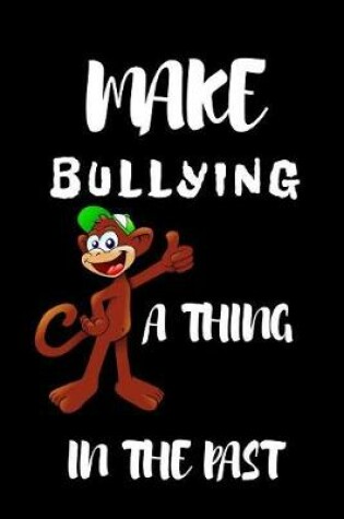 Cover of Make Bullying A Thing In The Past