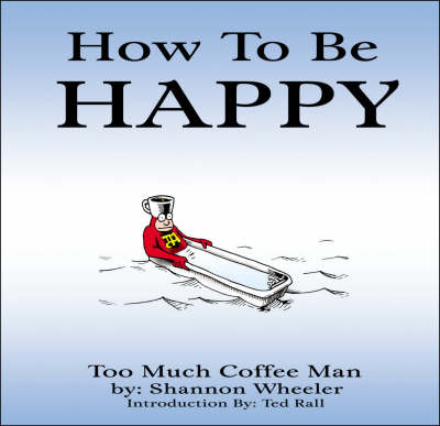 Book cover for Too Much Coffee Man: How To Be Happy