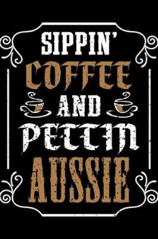 Cover of Sippin' Coffee and Pettin Aussie