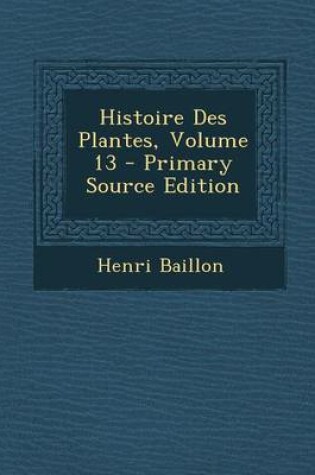 Cover of Histoire Des Plantes, Volume 13 - Primary Source Edition