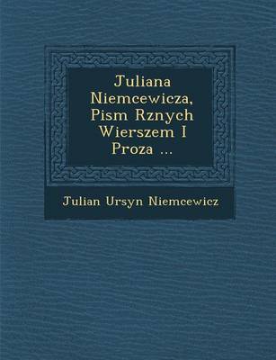 Book cover for Juliana Niemcewicza, Pism R Znych Wierszem I Proza ...