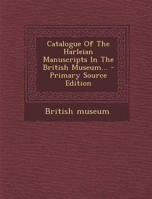 Book cover for Catalogue of the Harleian Manuscripts in the British Museum... - Primary Source Edition