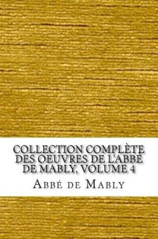 Cover of Collection complete des oeuvres de l'Abbe de Mably, Volume 4