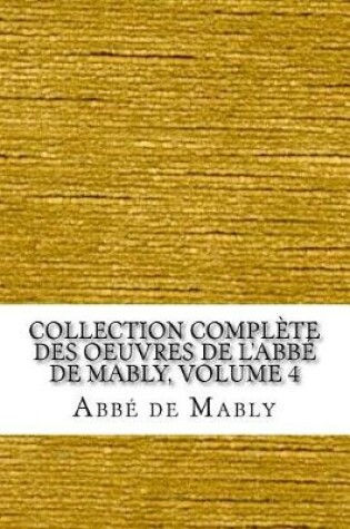 Cover of Collection compl�te des oeuvres de l'Abb� de Mably, Volume 4